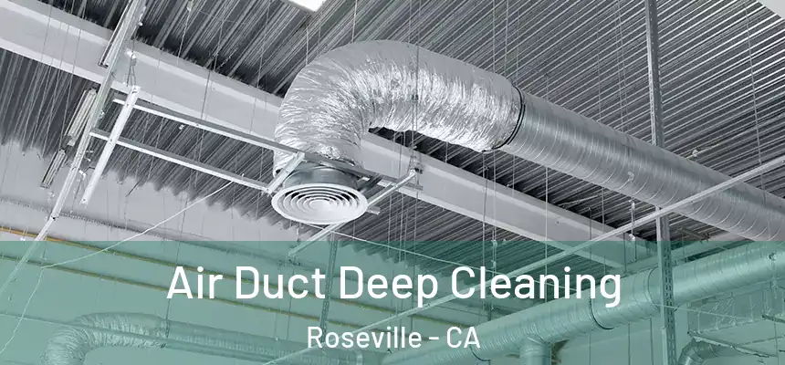 Air Duct Deep Cleaning Roseville - CA