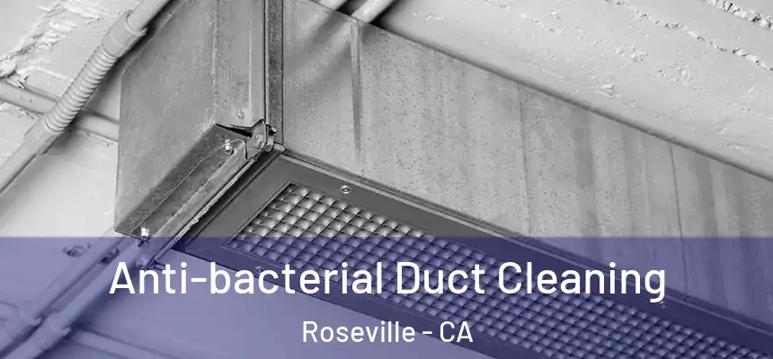 Anti-bacterial Duct Cleaning Roseville - CA