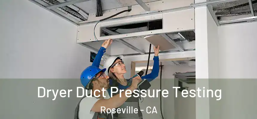  Dryer Duct Pressure Testing Roseville - CA