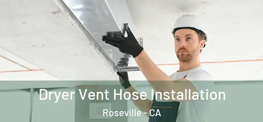  Dryer Vent Hose Installation Roseville - CA