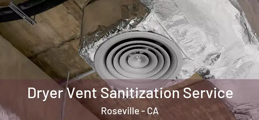  Dryer Vent Sanitization Service Roseville - CA