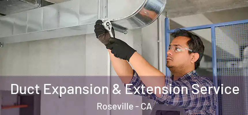  Duct Expansion & Extension Service Roseville - CA