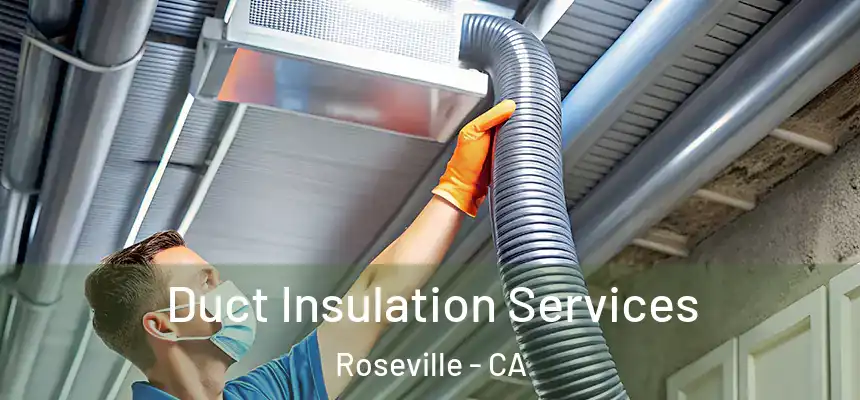  Duct Insulation Services Roseville - CA