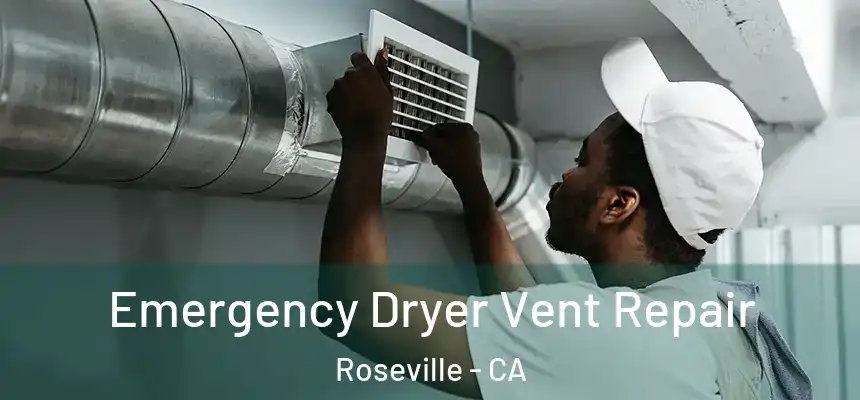  Emergency Dryer Vent Repair Roseville - CA