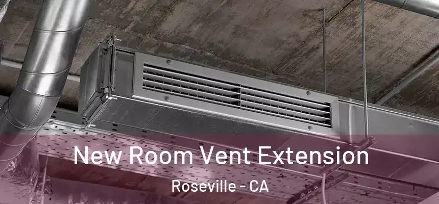 New Room Vent Extension Roseville - CA