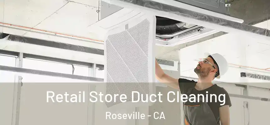 Retail Store Duct Cleaning Roseville - CA