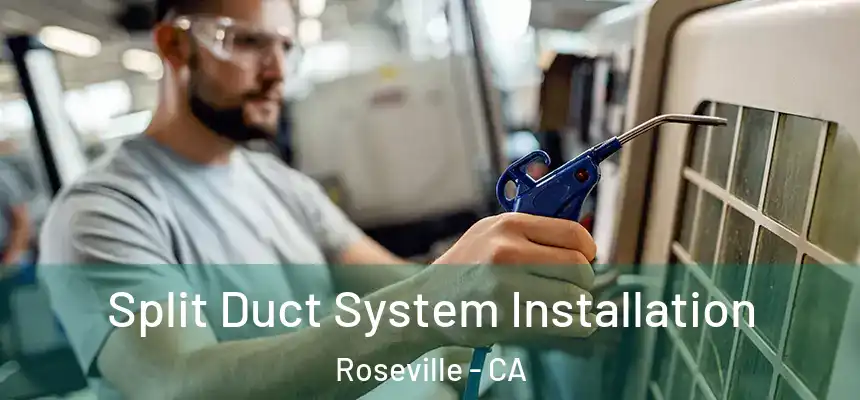  Split Duct System Installation Roseville - CA